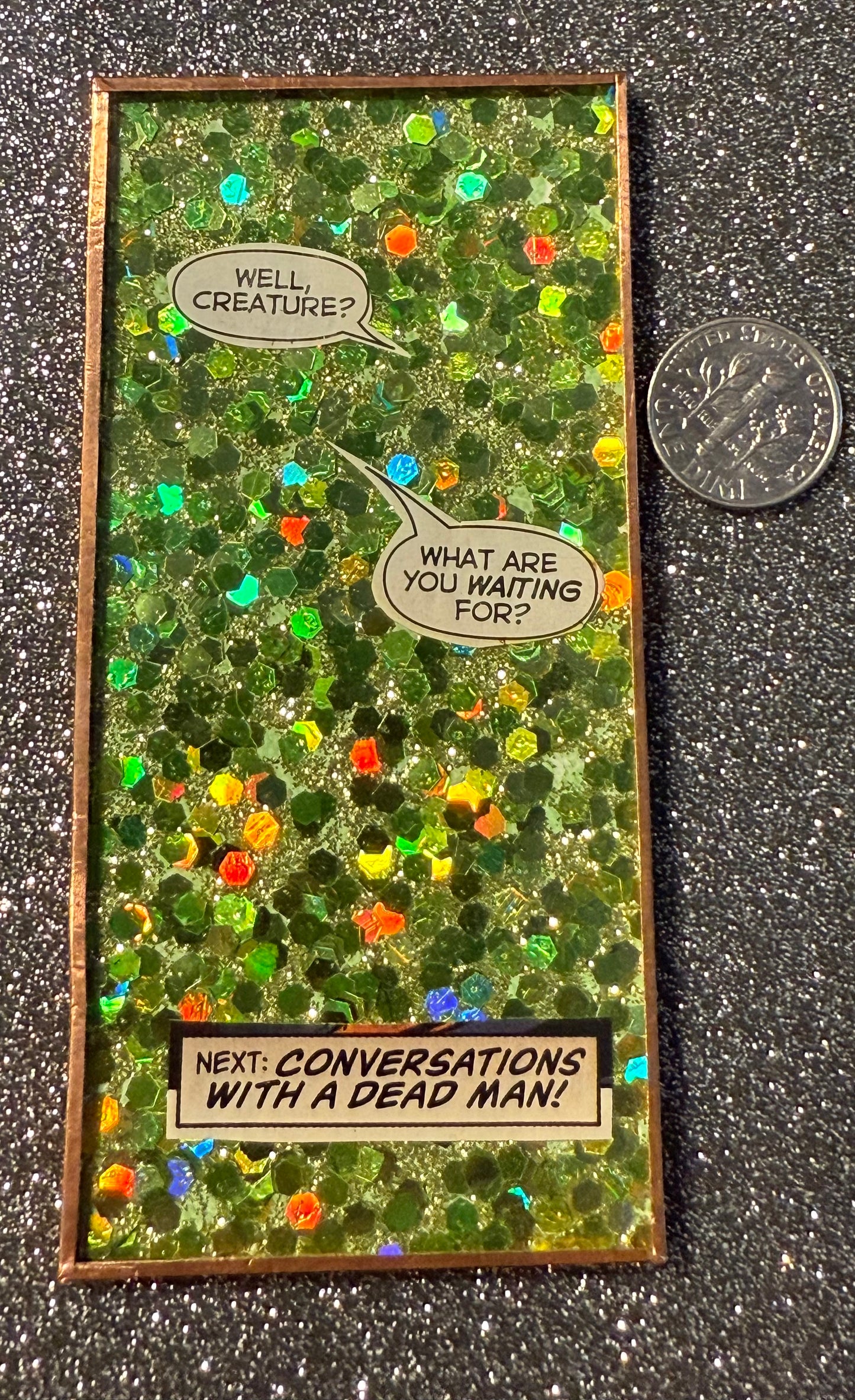 Green glitter "conversations w/a dead man" handmade magnet